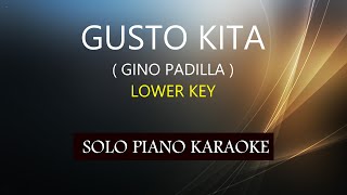 GUSTO KITA  GINO PADILLA   LOWER KEY  PH KARAOKE PIANO by REQUEST COVERCY [upl. by Ettebab]