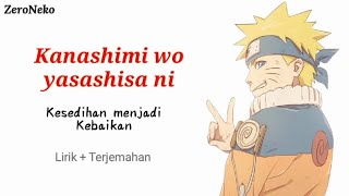 Kanashimi Wo Yasashisa Ni  Kesedihan Menjadi Kebaikan  Ost Opening Anime Naruto [upl. by Brander702]