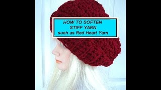 HOW TO SOFTEN STIFF SCRATCHY YARN such as Red Heart Super Saver [upl. by Eugenio]