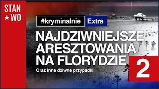 Najdziwniejsze Aresztowania na Florydzie 2  KryminalnieExtra 8 [upl. by Gnuh902]