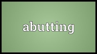 Abutting Meaning [upl. by Leahcimauhsoj250]