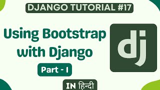 Using Bootstrap with Django Hindi  Django Tutorial for Beginner 17 [upl. by Ahsed]