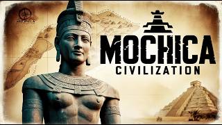 Mochica Civilization The Hidden Legacy of Ancient Peru [upl. by Bathilda]