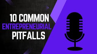 10 Common Entrepreneurial Pitfalls and how to avoid them [upl. by Tolkan]