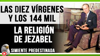 Las Diez Vírgenes Y Los Ciento Cuarenta Y Cuatro Mil Judíos  La Religión de Jezabel [upl. by Pirnot]