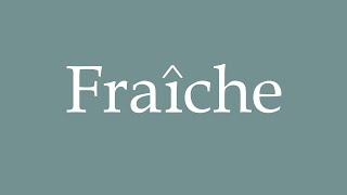 How to Pronounce Fraîche Correctly in French [upl. by Aspasia]