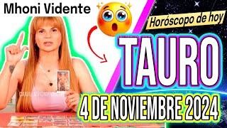 UN FUERTÍSIMO CAMBIO VIENE❗😱 MHONI VIDENTE 🔮 Horóscopo de hoy TAURO 4 de NOVIEMBRE 2024 ❤️ monhi [upl. by Pinckney]