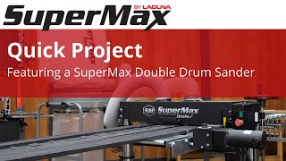 A Quick Project Featuring the SuperMax Double Drum Sander  Laguna Tools [upl. by Enitram741]