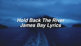 Hold Back The River  James Bay Lyrics [upl. by Alocin]