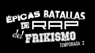 Épicas Batallas de Rap del Frikismo 2ª Temporada [upl. by Yasdnil]