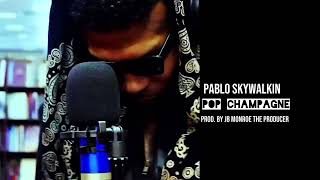 PABLO SKYWALKIN  POUR CHAMPAGNE PROD BY JB MONROE THE PRODUCER [upl. by Nananne171]