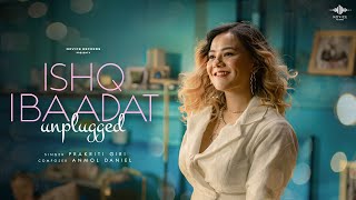 Ishq Ibaadat Unplugged Official Video  Prakriti Giri  Anmol Daniel  Novice Records [upl. by Gracie674]