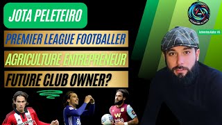 From The Premier League To Future Agriculture Billionaire To Club Owner  With Jota Peleteiro [upl. by Ocer851]