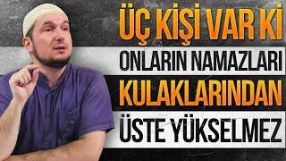 Üç kişi var ki onların namazları kulaklarından üste yükselmez  Kerem Önder [upl. by Donata]