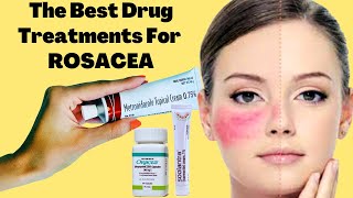 The Best Drug Treatments For ROSACEA  Rosacea Prevention Tips [upl. by Nibuz]