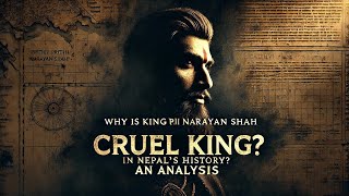 quotWhy is King Prithvi Narayan Shah considered a cruel king in Nepals history An analysisquot [upl. by Aiclef891]