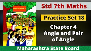 Practice set 18  Lesson 4 Angles and Pairs of Angle  Class 7th Maths  Maharashtra State Board [upl. by Dickson]