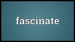 Fascinate Meaning [upl. by Nanette174]