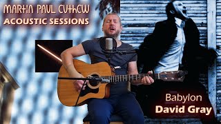 Babylon David Gray  acoustic cover  Martin Paul Cuthew [upl. by Nysila]