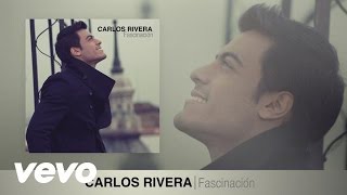 Carlos Rivera  Fascinación Audio [upl. by Nodnorb]