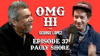 George Lopez Podcast OMG Hi Ep 37 Pauly Shore Pt 1 [upl. by Ylime849]