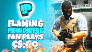 FLAMING PEWDIEPIE FAN PLAYS CSGO [upl. by Ecaidnac]