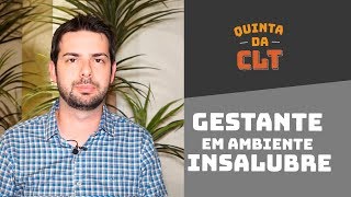 Gestante pode trabalhar em local insalubre  Quinta da CLT [upl. by Ecinev]