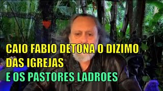 CAIO FABIO DETONA O DĆ¨ZIMO DAS IGREJAS E PASTORES LADRĆ•ES [upl. by Venetia955]