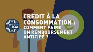 Crédit à la consommation  comment faire un remboursement anticipé   CONSOMAG [upl. by Hadeehuat]