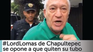 Arne aus den Ruthen Lord Lomas de Chapultepec se opone que quiten tubo de su calle COMPLETO [upl. by Rainwater]