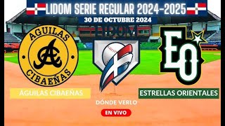 🔴EN VIVO🔴  ESTRELLAS ORIENTALES VS ÁGUILAS CIBAEÑAS  SERIE REGULAR 202430 [upl. by Rennat]