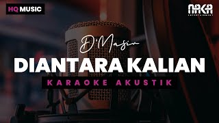 DIANTARA KALIAN  DMASIV KARAOKE AKUSTIK [upl. by Eberle]