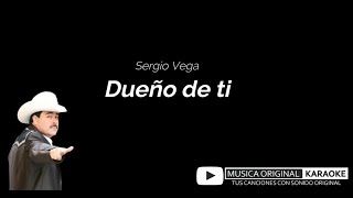 Dueño de ti Sergio Vega Karaoke CANTALA COMO LA ORIGINAL [upl. by Ahsiliw]