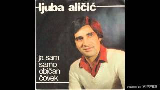 Ljuba Alicic  Ja sam samo obican covek  Audio 1981 [upl. by Coady]