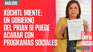 Análisis ¬ Xóchitl miente otra vez un Gobierno del PRIAN sí puede acabar con programas sociales [upl. by Tillion]