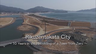 Tsunami 10 Years in the Rebuilding of a Town from Zero Rikuzentakata Japan Earthquake [upl. by Shep]