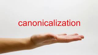 How to Pronounce canonicalization  American English [upl. by Hertzfeld]