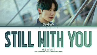 BTS Jungkook 정국 Still With You Lyrics [upl. by Annoda777]