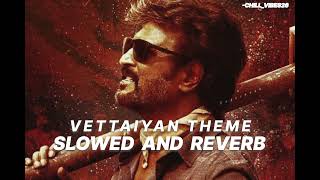 VETTAYIAN THEME slowed and reverb BY AnirudhOfficial SUPERSTAR RAJINIKANTH [upl. by Azrim426]