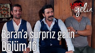 Yeni Gelin 16 Bölüm  Barana Sürpriz Gelin [upl. by Nauaj]