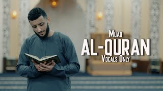 Muad  AlQuran Vocals Only [upl. by Eelrefinnej829]