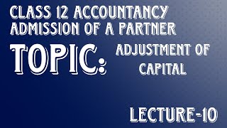 Admission of A Partner Lecture 10 Class 12 Accountancy Adjustment of Capital [upl. by Grange853]