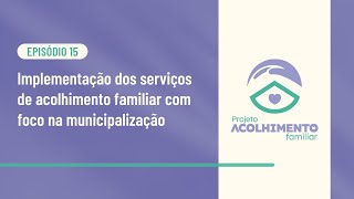 Implementação dos serviços de acolhimento familiar com foco na municipalização [upl. by Anhavas46]