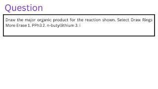 Draw the major organic product for the reaction shown Select Draw Rings More Erase 1 PPh3 2 nbut [upl. by Fawne296]