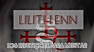 LILITH ENN MEDITAÇÃO  108 REPETIÇÕES  lilith enn meditation chant  leia a descrição [upl. by Wasserman217]