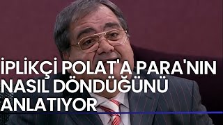 İplikçi Polata Paranın Nasıl Döndüğünü Anlatıyor [upl. by Norvall334]