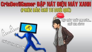 CrisDevilGamer đập nát điện máy xanh  Phiên bản chú Tư dưới quê [upl. by Lajes]