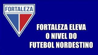 FORTALEZA ELEVA O NIVEL DO FUTEBOL NORDESTINO LAION ESTA EM OUTRO PATAMAR [upl. by Styles]