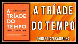 🙅🏼‍♂️ A Tríade do Tempo  Christian Barbosa 🙅🏼‍♂️ [upl. by Ydnim]