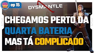 CHEGAMOS PERTO DA QUARTA BATERIA MAS TÁ COMPLICADO  DYSMANTLE  EP 15 dysmantle gameplay [upl. by Ia220]